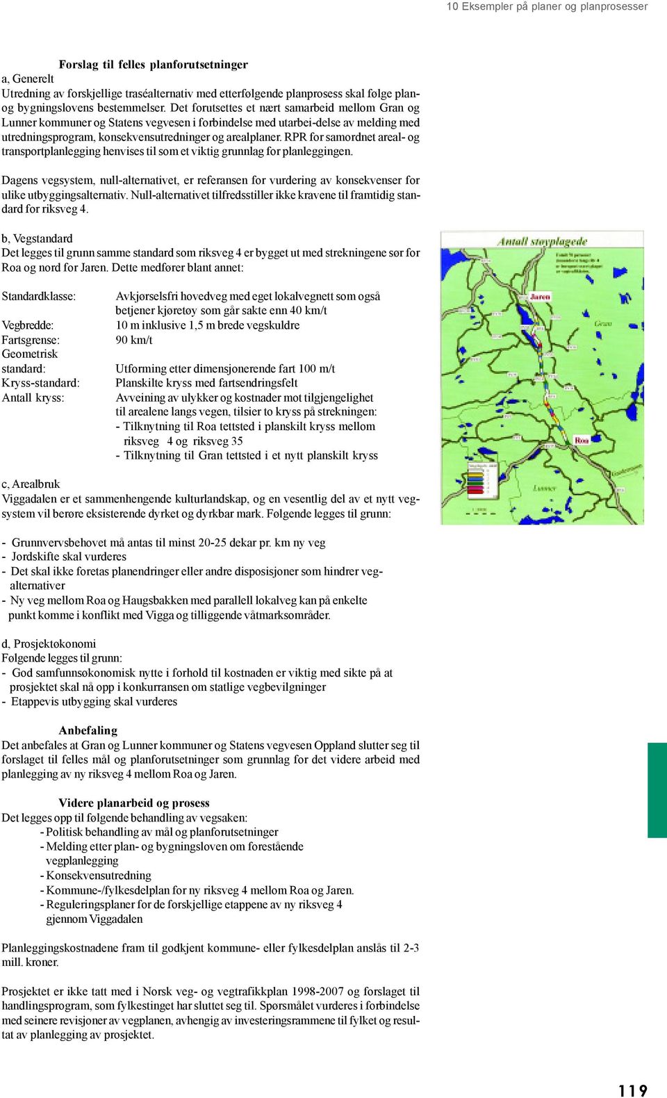 RPR for samordnet areal- og transportplanlegging henvises til som et viktig grunnlag for planleggingen.