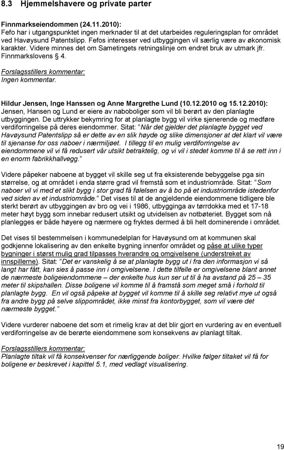 Forslagsstillers kommentar: Ingen kommentar. Hildur Jensen, Inge Hanssen og Anne Margrethe Lund (10.12.