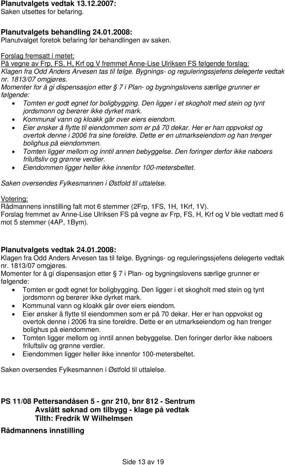 Bygnings- og reguleringssjefens delegerte vedtak nr. 1813/07 omgjøres.