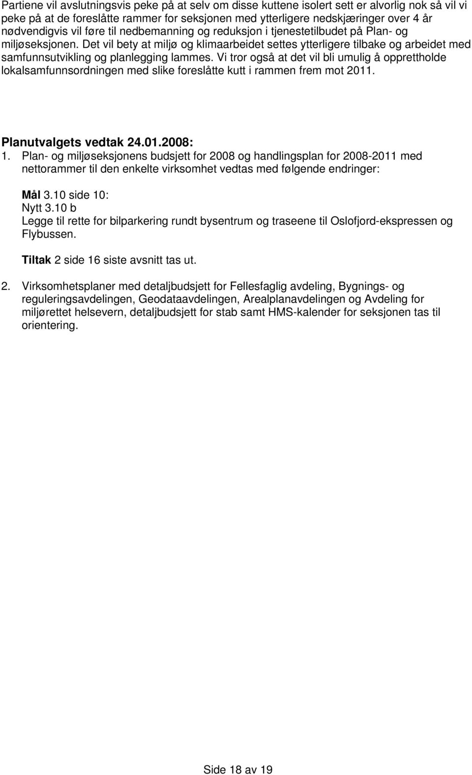 Det vil bety at miljø og klimaarbeidet settes ytterligere tilbake og arbeidet med samfunnsutvikling og planlegging lammes.