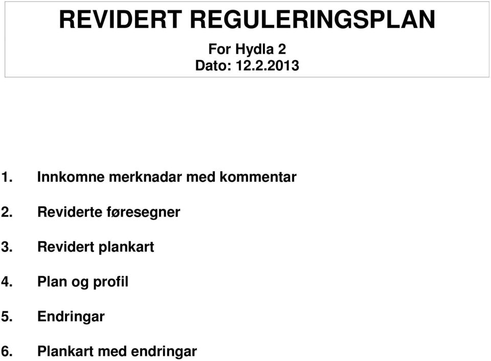 Reviderte føresegner 3. Revidert plankart 4.