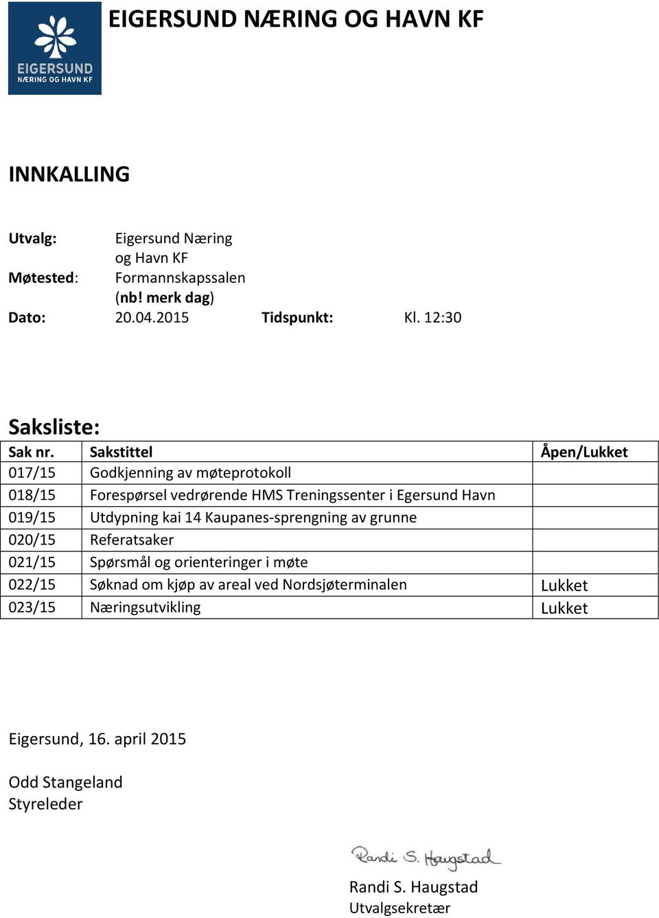 Sakstittel Åpen/Lukket 017/15 Godkjenning av møteprotokoll 018/15 Forespørsel vedrørende HMS Treningssenter i Egersund Havn 019/15 Utdypning kai