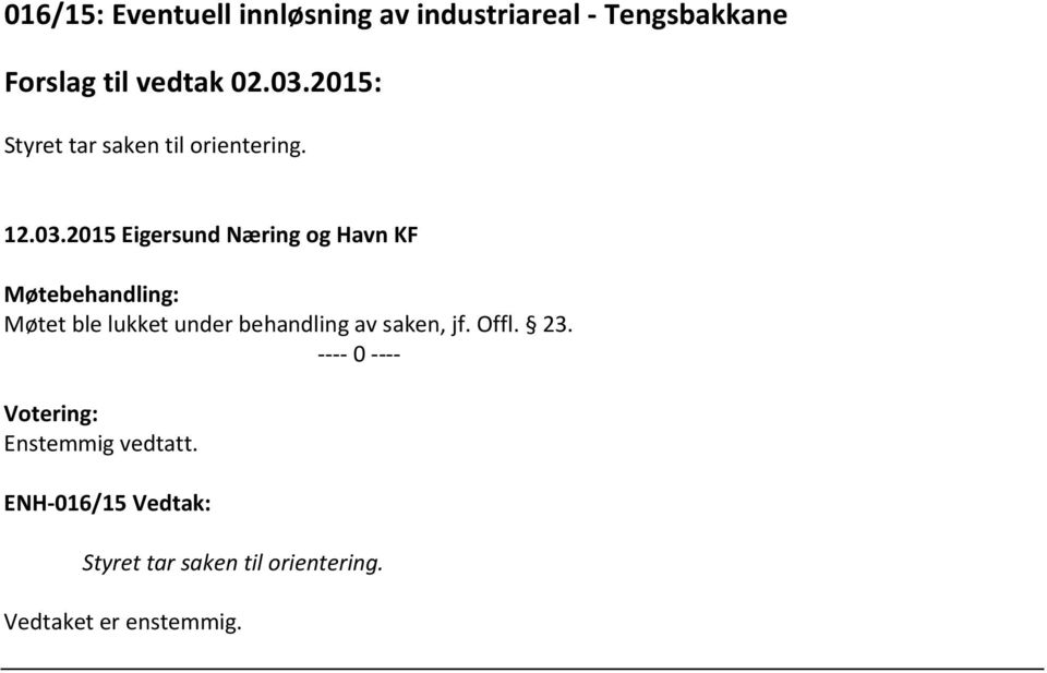 2015 Eigersund Næring og Havn KF Møtebehandling: Møtet ble lukket under behandling av