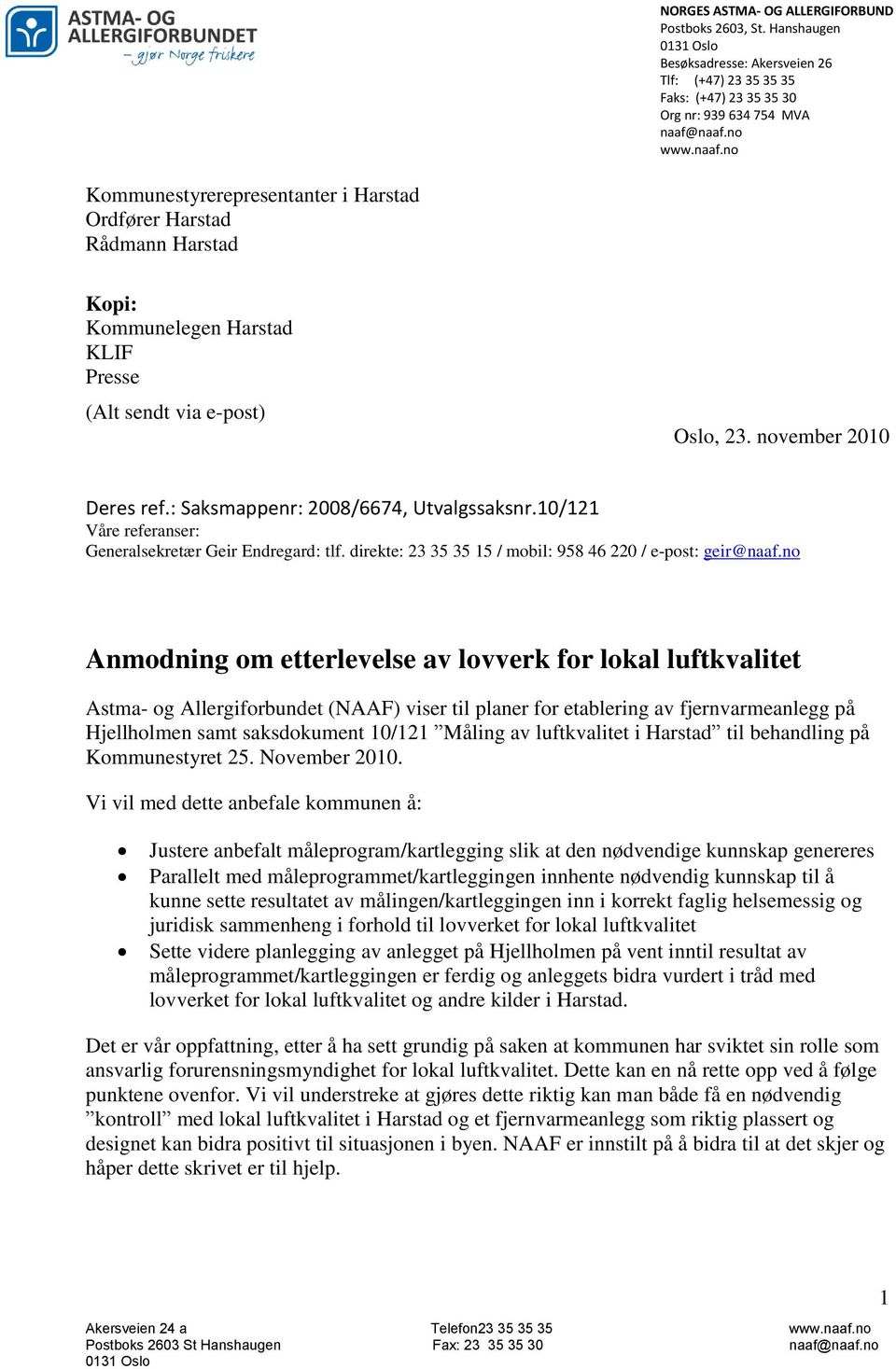 : Saksmappenr: 2008/6674, Utvalgssaksnr.10/121 Våre referanser: Generalsekretær Geir Endregard: tlf. direkte: 23 35 35 15 / mobil: 958 46 220 / e-post: geir@naaf.