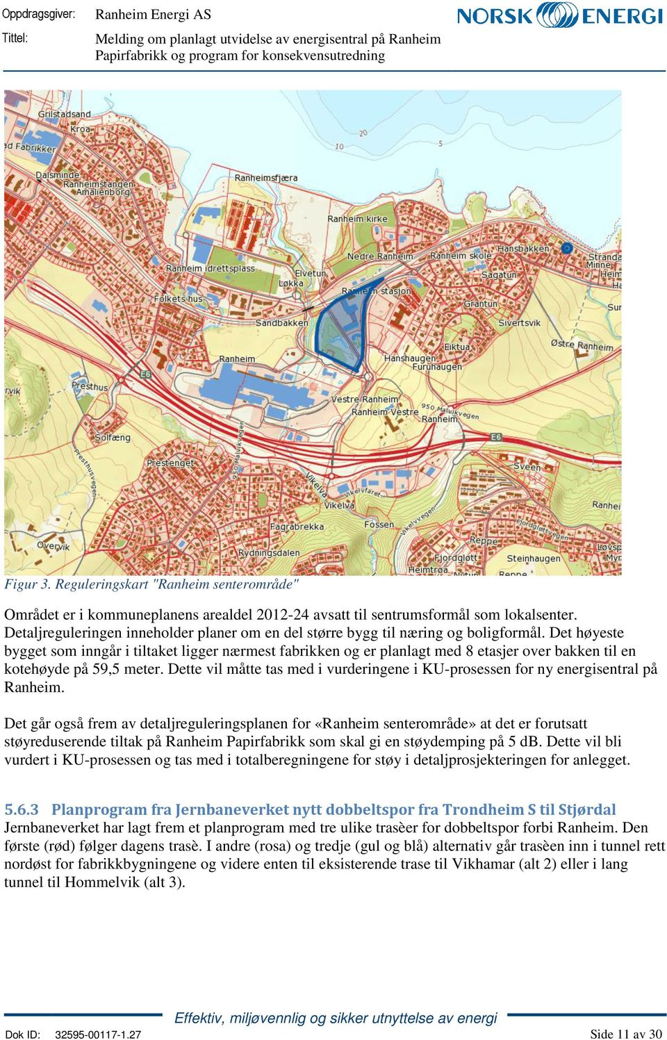 Det høyeste bygget som inngår i tiltaket ligger nærmest fabrikken og er planlagt med 8 etasjer over bakken til en kotehøyde på 59,5 meter.