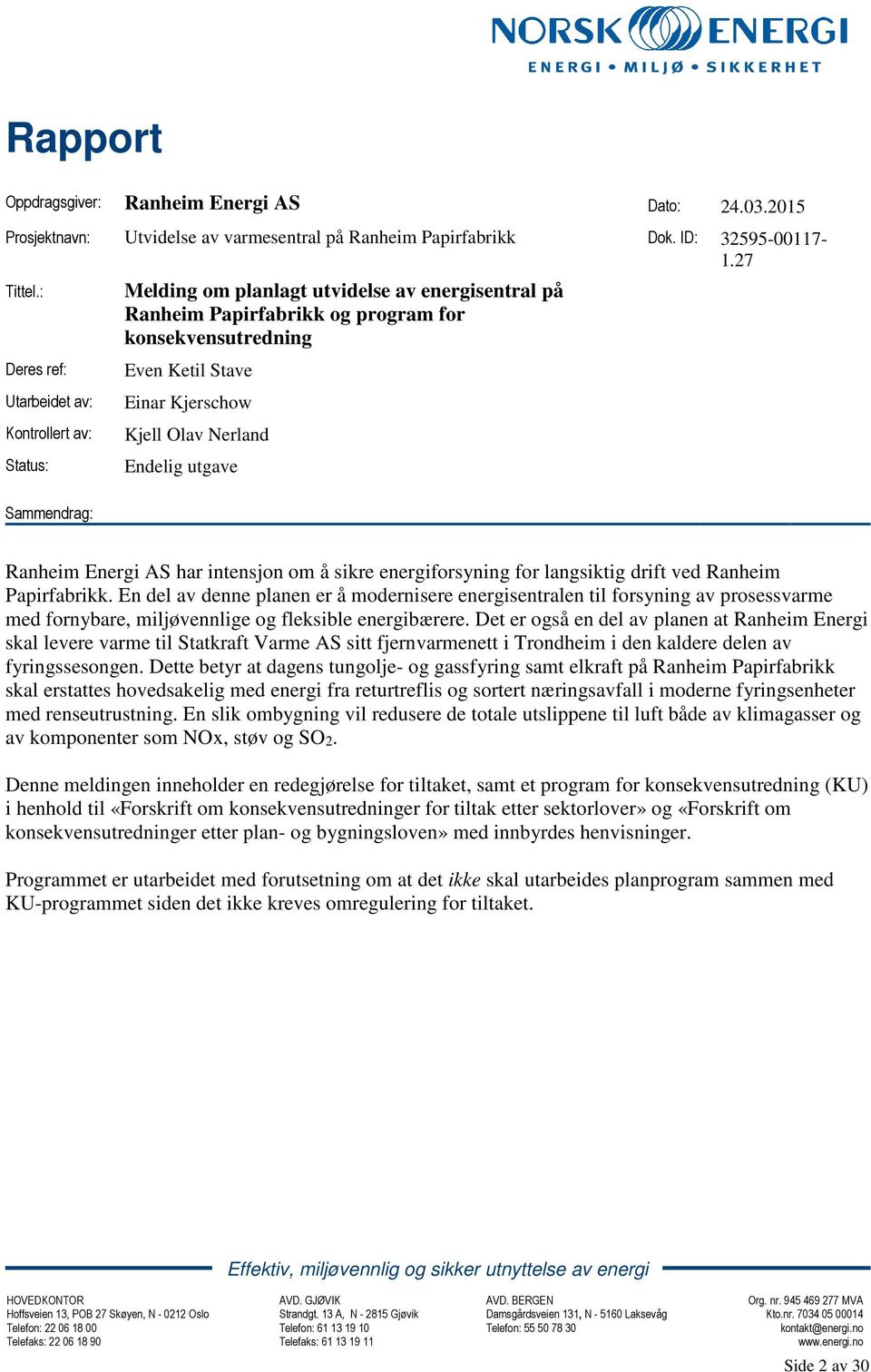 Kjerschow Kjell Olav Nerland Endelig utgave har intensjon om å sikre energiforsyning for langsiktig drift ved Ranheim Papirfabrikk.