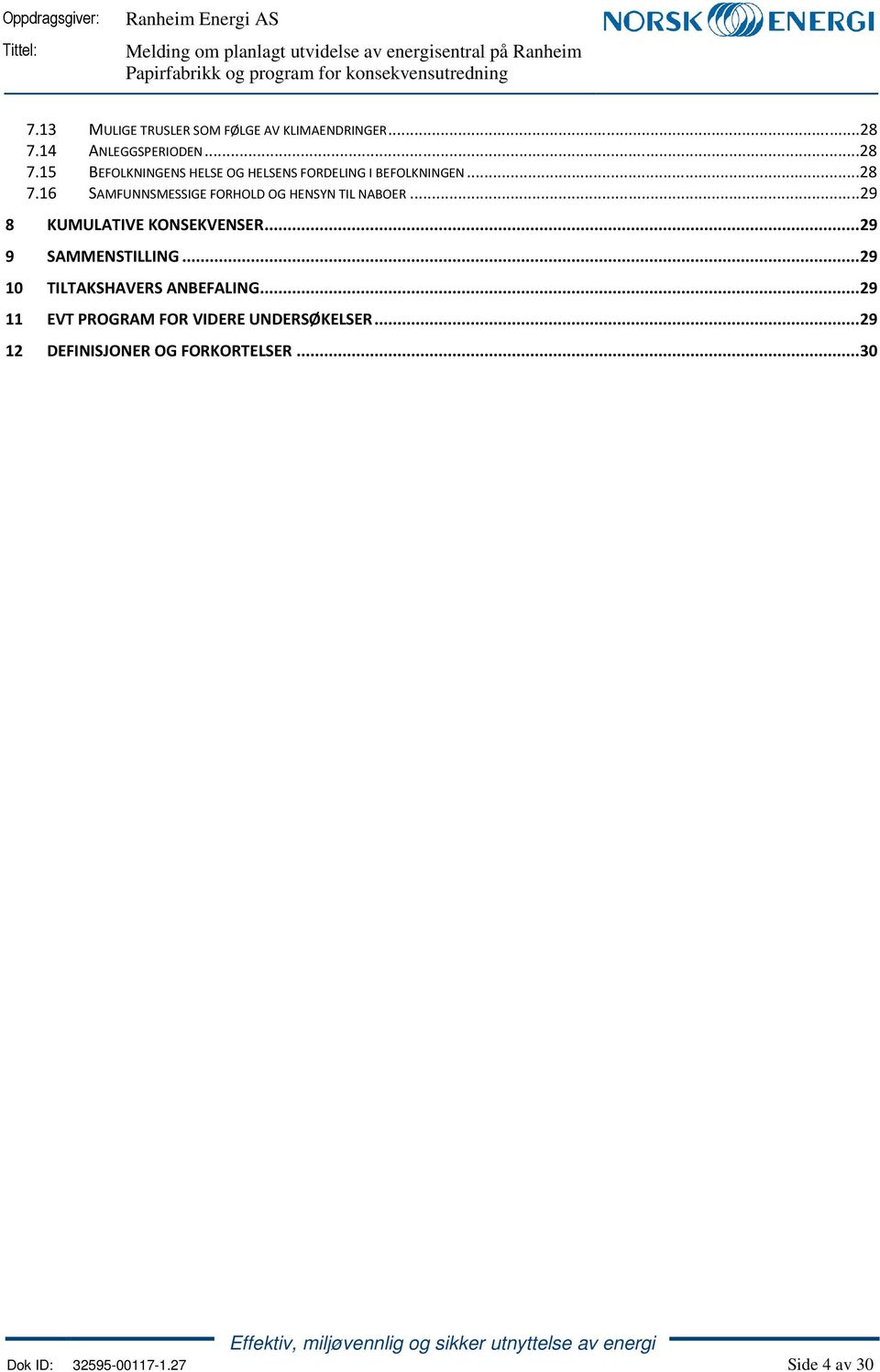 ..29 8 KUMULATIVE KONSEKVENSER... 29 9 SAMMENSTILLING... 29 10 TILTAKSHAVERS ANBEFALING.