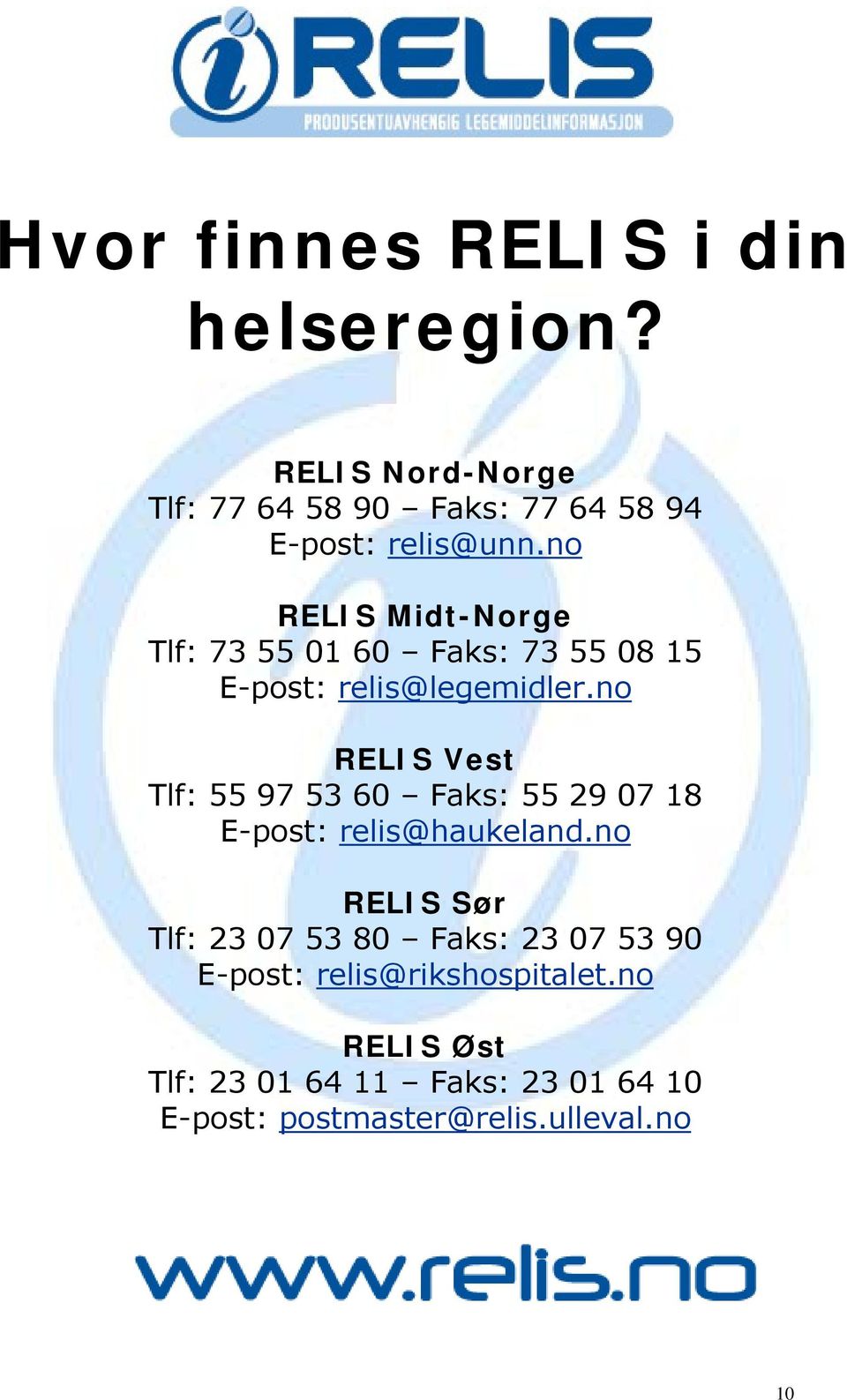 no RELIS Midt-Norge Tlf: 73 55 01 60 Faks: 73 55 08 15 E-post: relis@legemidler.