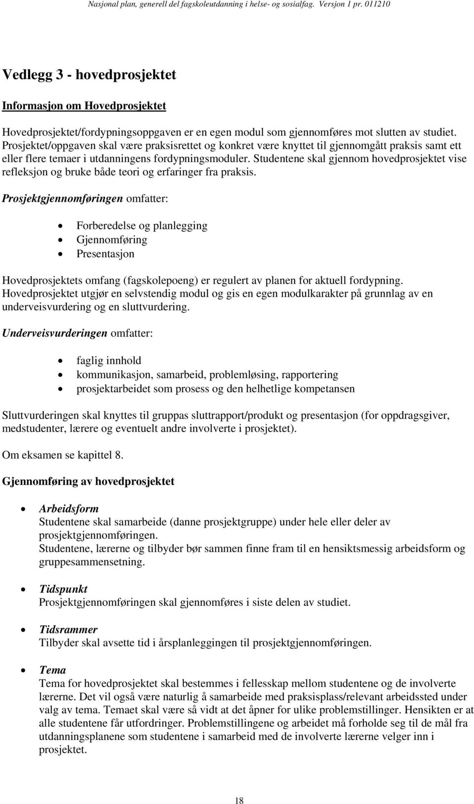 Studentene skal gjennom hovedprosjektet vise refleksjon og bruke både teori og erfaringer fra praksis.