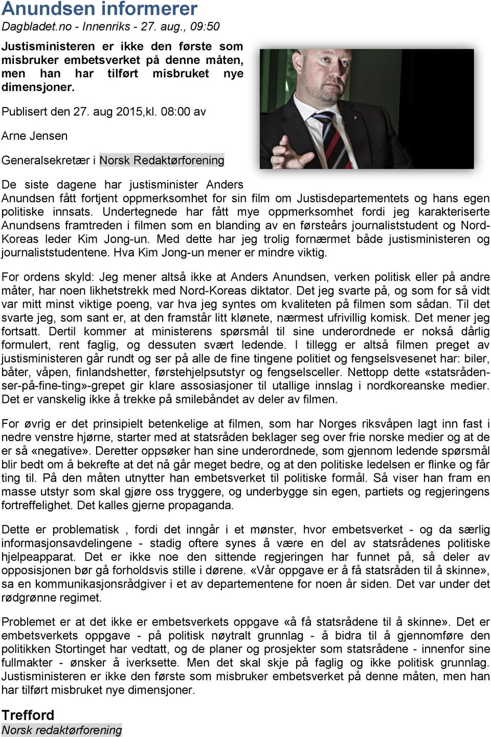 08:00 av Arne Jensen Generalsekretær i Norsk Redaktørforening De siste dagene har justisminister Anders Anundsen fått fortjent oppmerksomhet for sin film om Justisdepartementets og hans egen