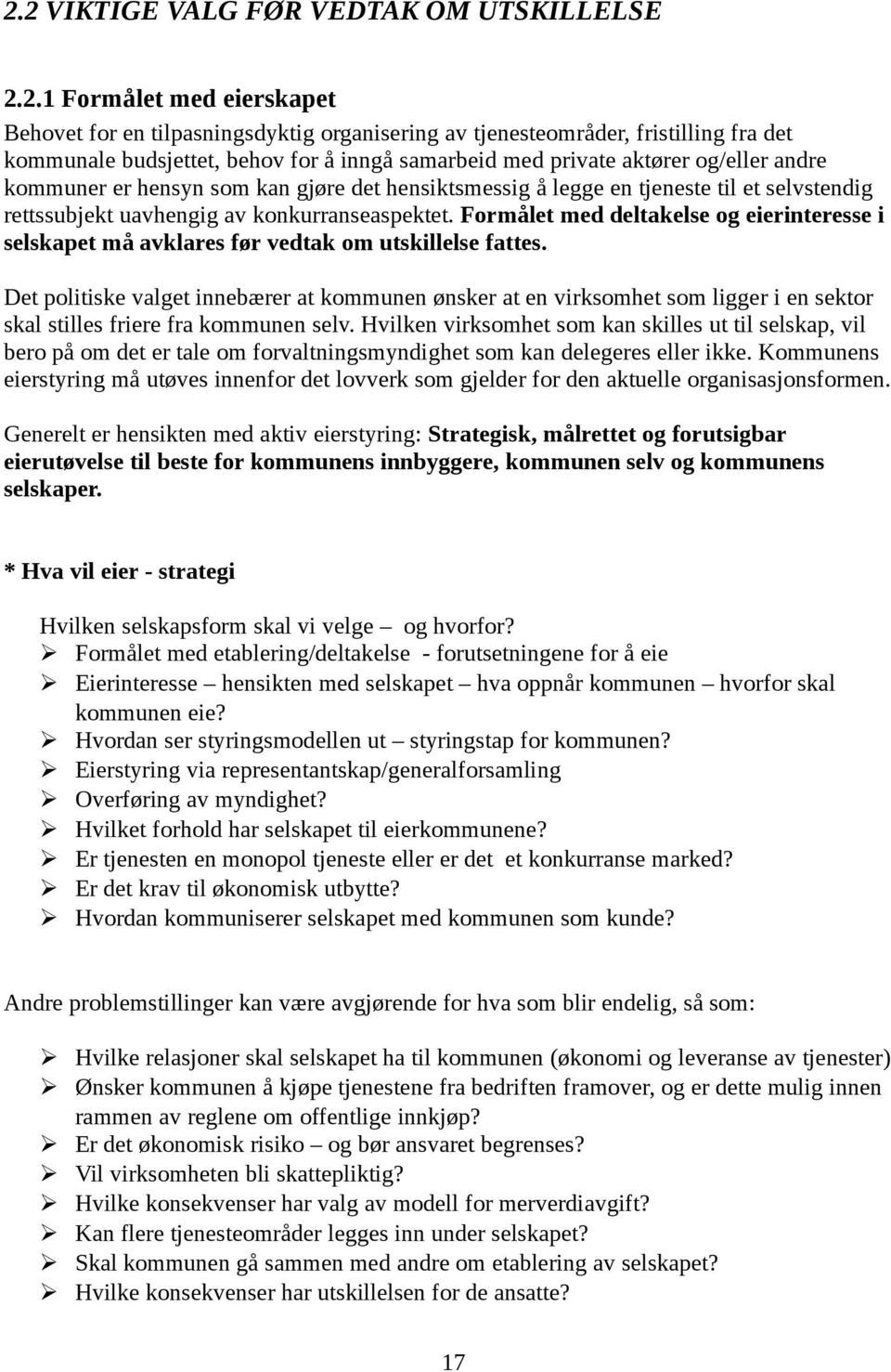 Formålet med deltakelse og eierinteresse i selskapet må avklares før vedtak om utskillelse fattes.