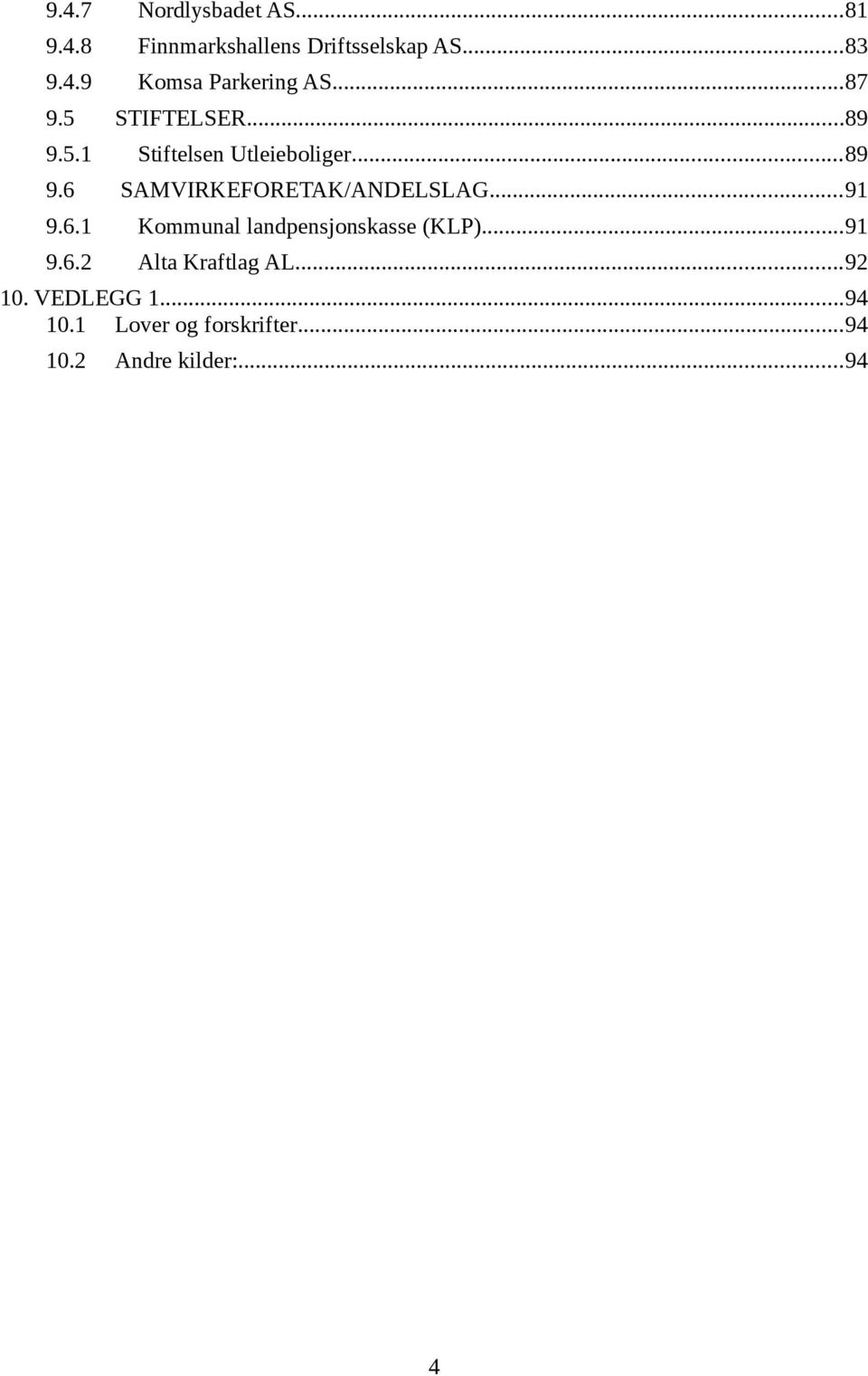 ..91 9.6.1 Kommunal landpensjonskasse (KLP)...91 9.6.2 Alta Kraftlag AL...92 10.