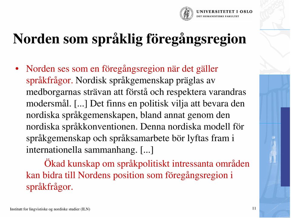 ..] Det finns en politisk vilja att bevara den nordiska språkgemenskapen, bland annat genom den nordiska språkkonventionen.