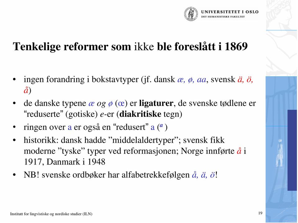 (diakritiske tegn) ringen over a er også en redusert a ( a ) historikk: dansk hadde middelaldertyper ; svensk fikk moderne