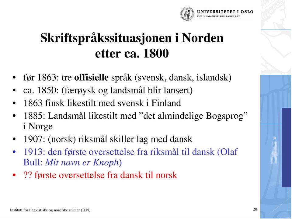 almindelige Bogsprog i Norge 1907: (norsk) riksmål skiller lag med dansk 1913: den første oversettelse fra riksmål til