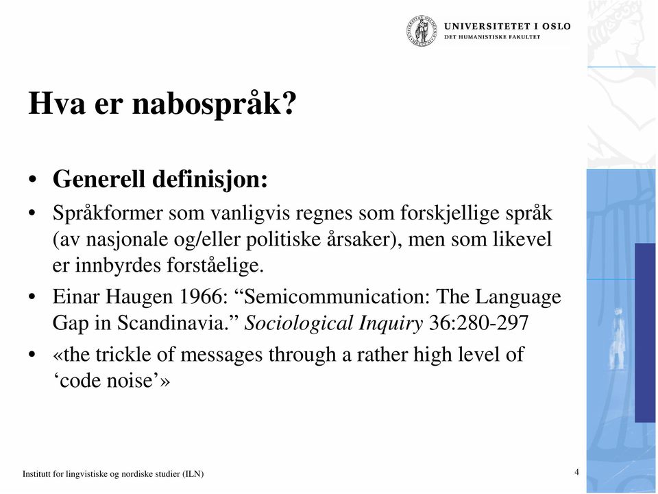 politiske årsaker), men som likevel er innbyrdes forståelige.