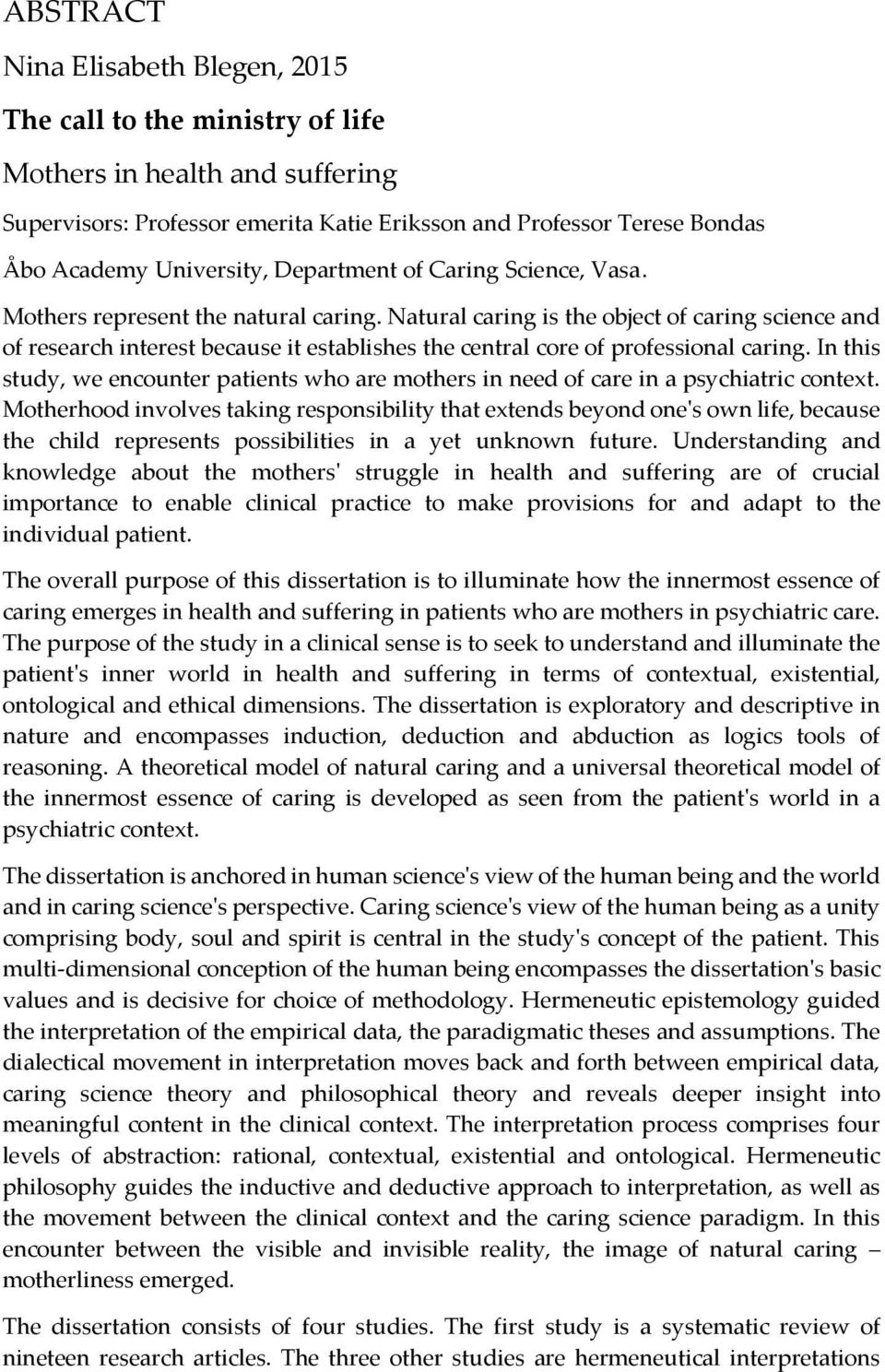 Natural caring is the object of caring science and of research interest because it establishes the central core of professional caring.