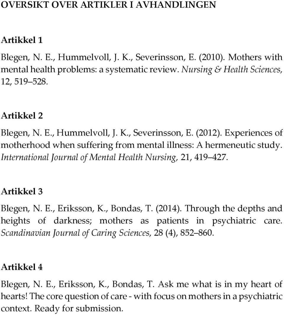 International Journal of Mental Health Nursing, 21, 419 427. Artikkel 3 Blegen, N. E., Eriksson, K., Bondas, T. (2014).