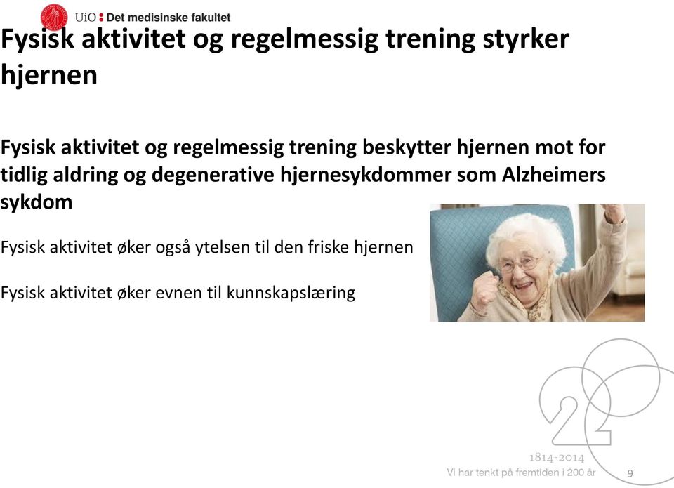 degenerative hjernesykdommer som Alzheimers sykdom Fysisk aktivitet øker