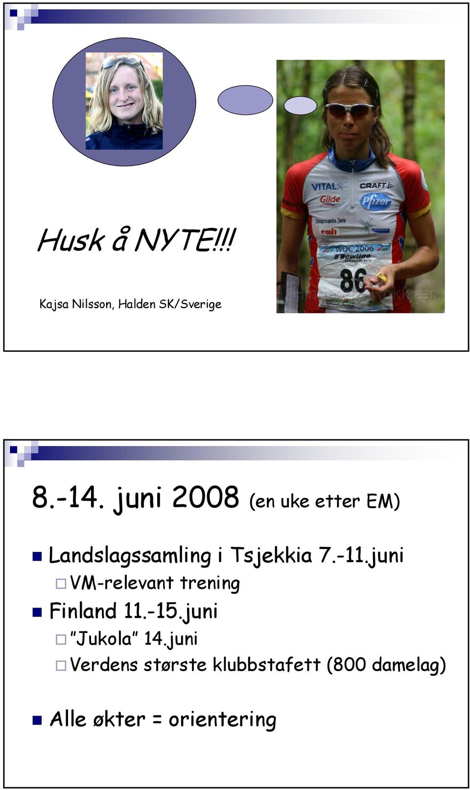 -11.juni VM-relevant trening Finland 11.-15.juni Jukola 14.