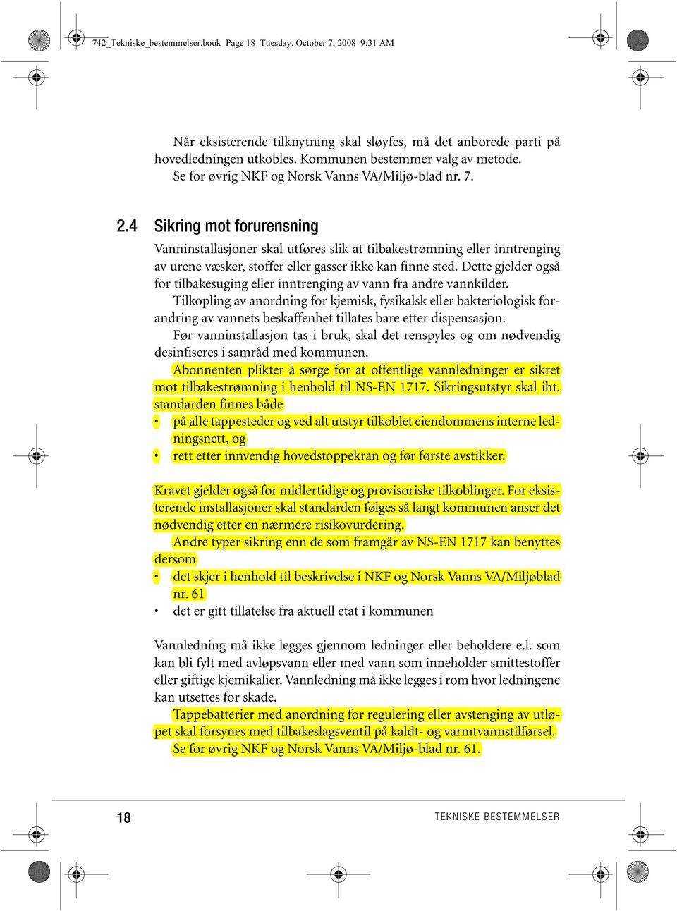 4 Sikring mot forurensning Vanninstallasjoner skal utføres slik at tilbakestrømning eller inntrenging av urene væsker, stoffer eller gasser ikke kan finne sted.