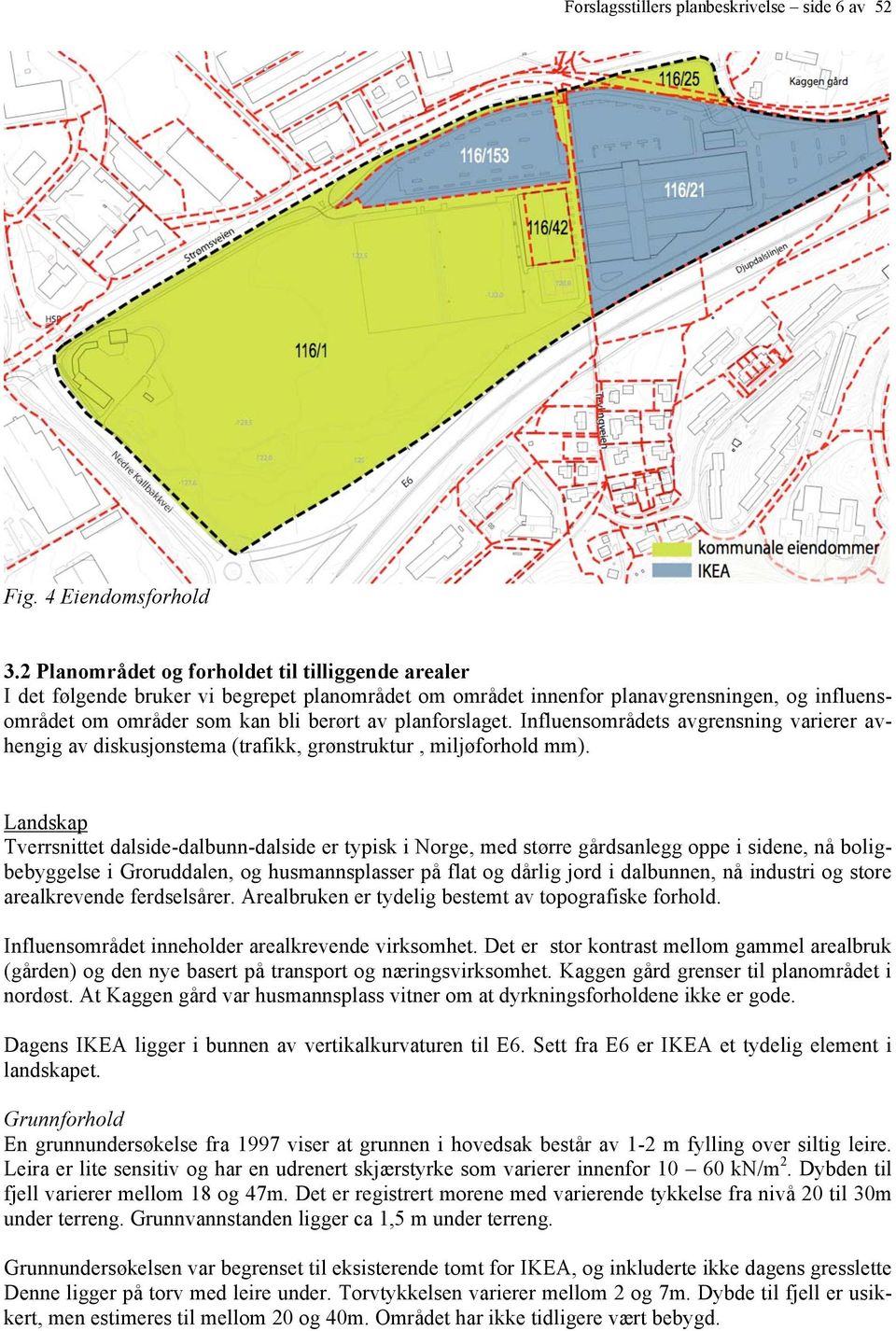 planforslaget. Influensområdets avgrensning varierer avhengig av diskusjonstema (trafikk, grønstruktur, miljøforhold mm).