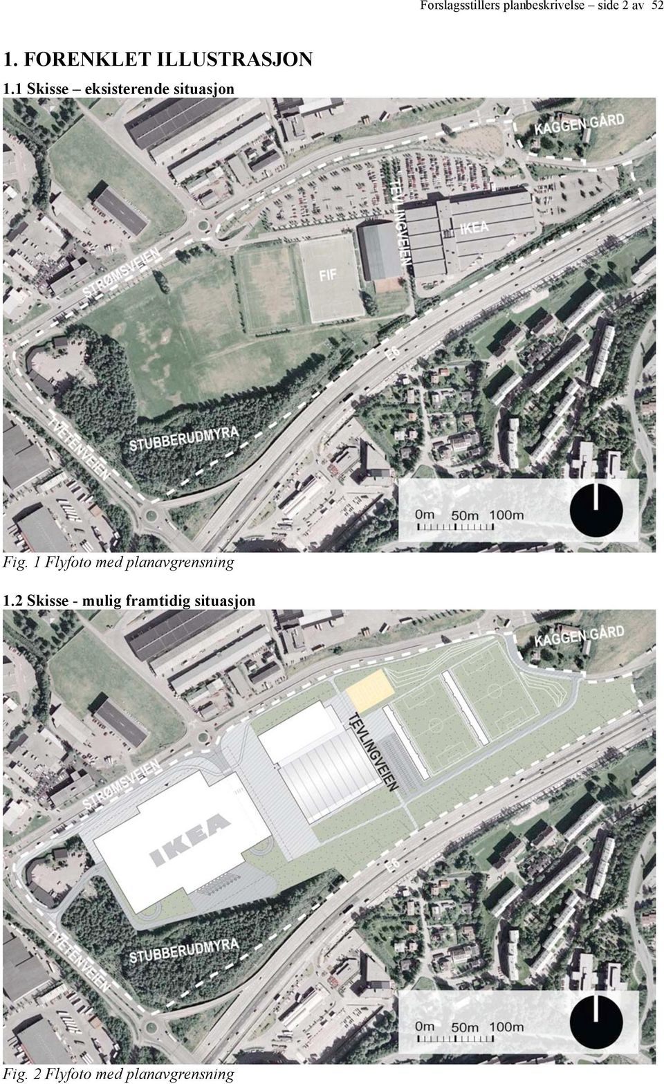 1 Skisse eksisterende situasjon Fig.