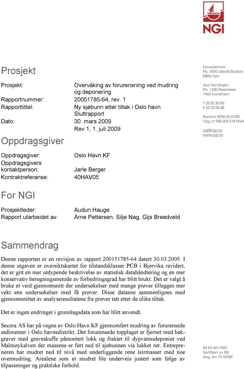 Silje Nag, Gijs Breedveld Sammendrag Denne rapporten er en revisjon av rapport 200151785-64 datert 30.03.2009.