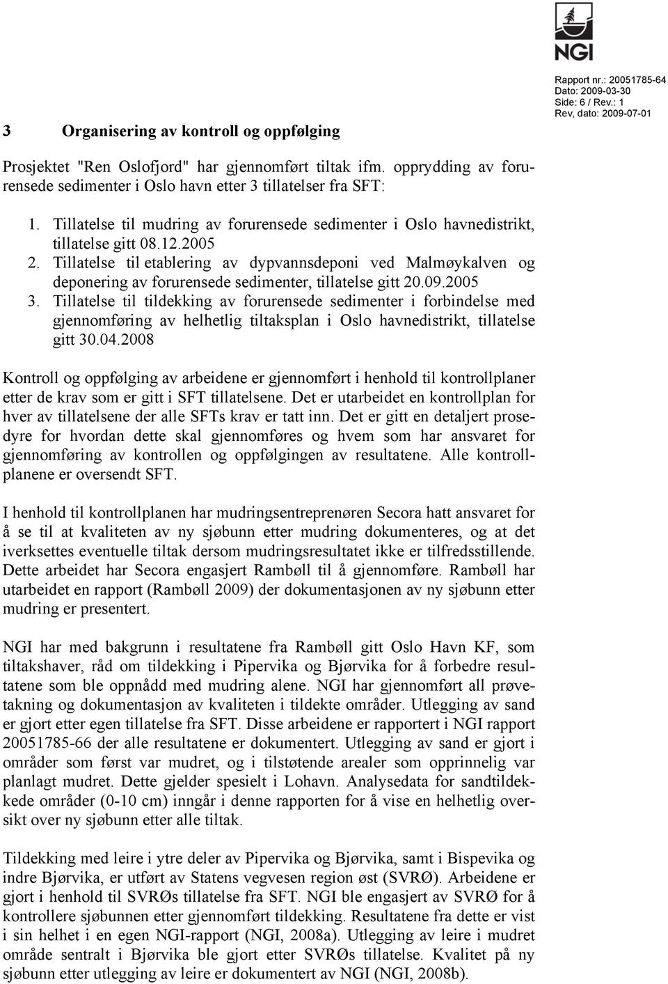 Tillatelse til etablering av dypvannsdeponi ved Malmøykalven og deponering av forurensede sedimenter, tillatelse gitt 20.09.2005 3.