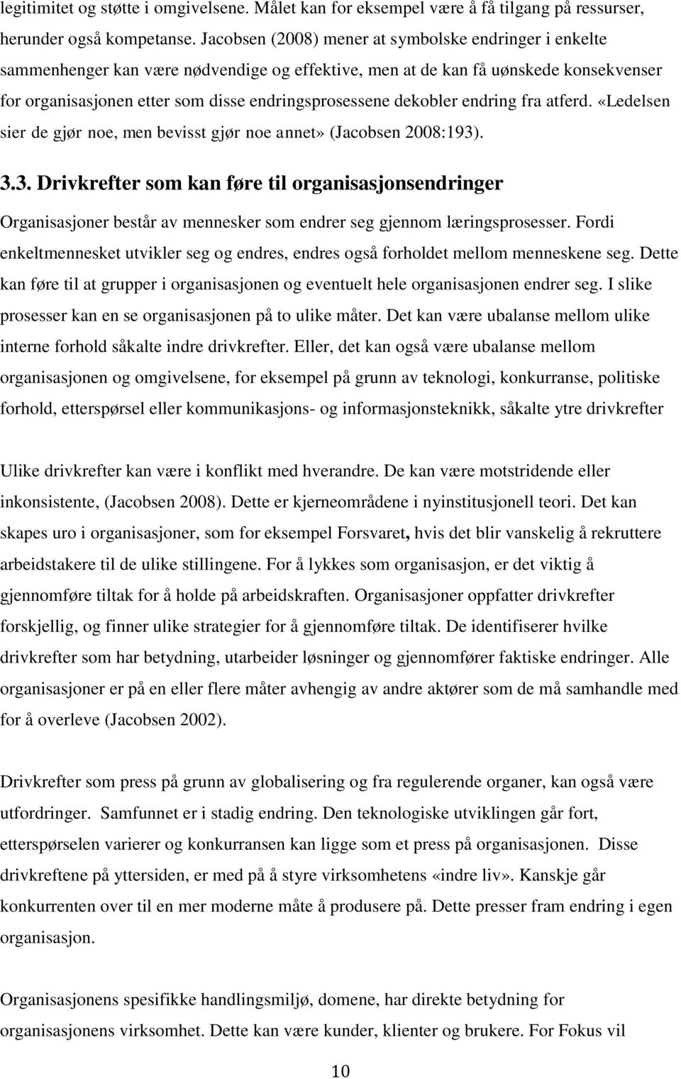 dekobler endring fra atferd. «Ledelsen sier de gjør noe, men bevisst gjør noe annet» (Jacobsen 2008:193)