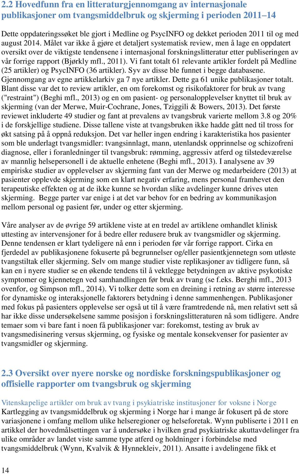 Målet var ikke å gjøre et detaljert systematisk review, men å lage en oppdatert oversikt over de viktigste tendensene i internasjonal forskningslitteratur etter publiseringen av vår forrige rapport