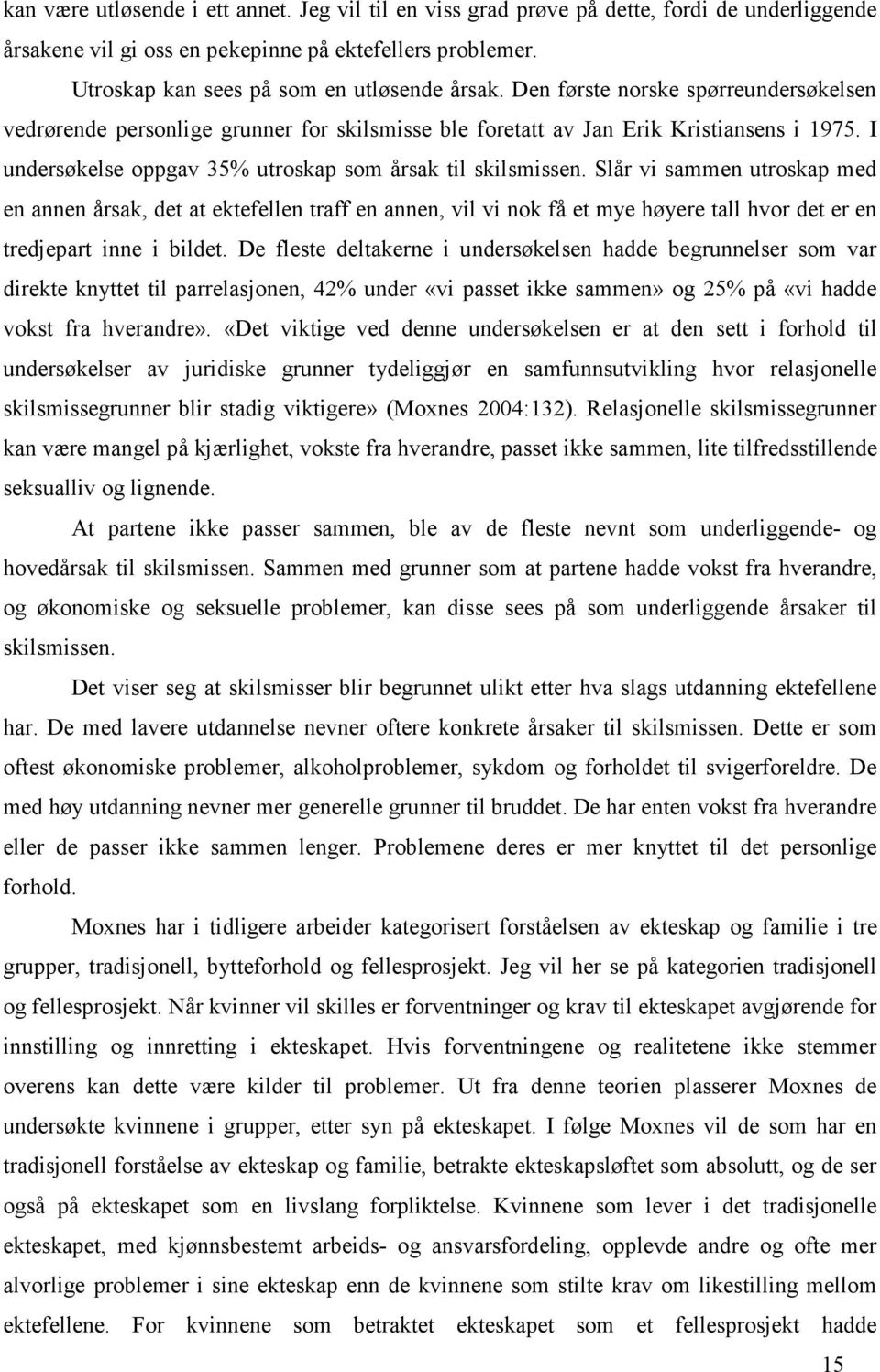 Slår vi sammen utroskap med en annen årsak, det at ektefellen traff en annen, vil vi nok få et mye høyere tall hvor det er en tredjepart inne i bildet.