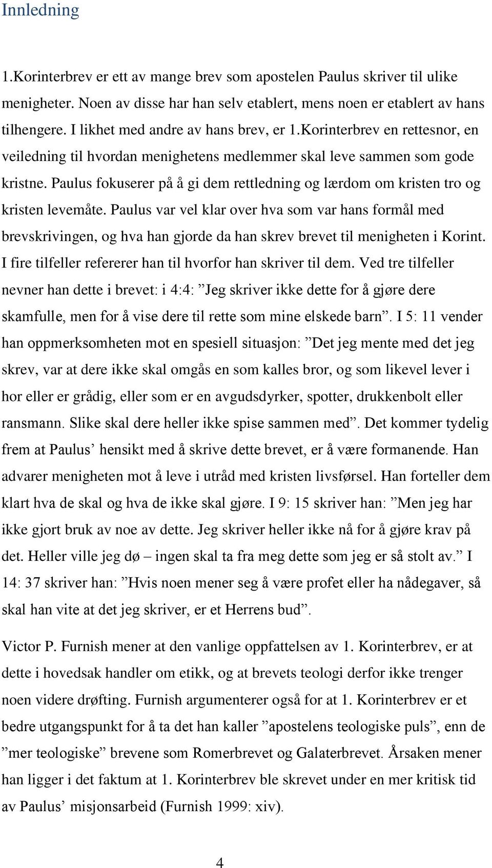 Paulus fokuserer på å gi dem rettledning og lærdom om kristen tro og kristen levemåte.