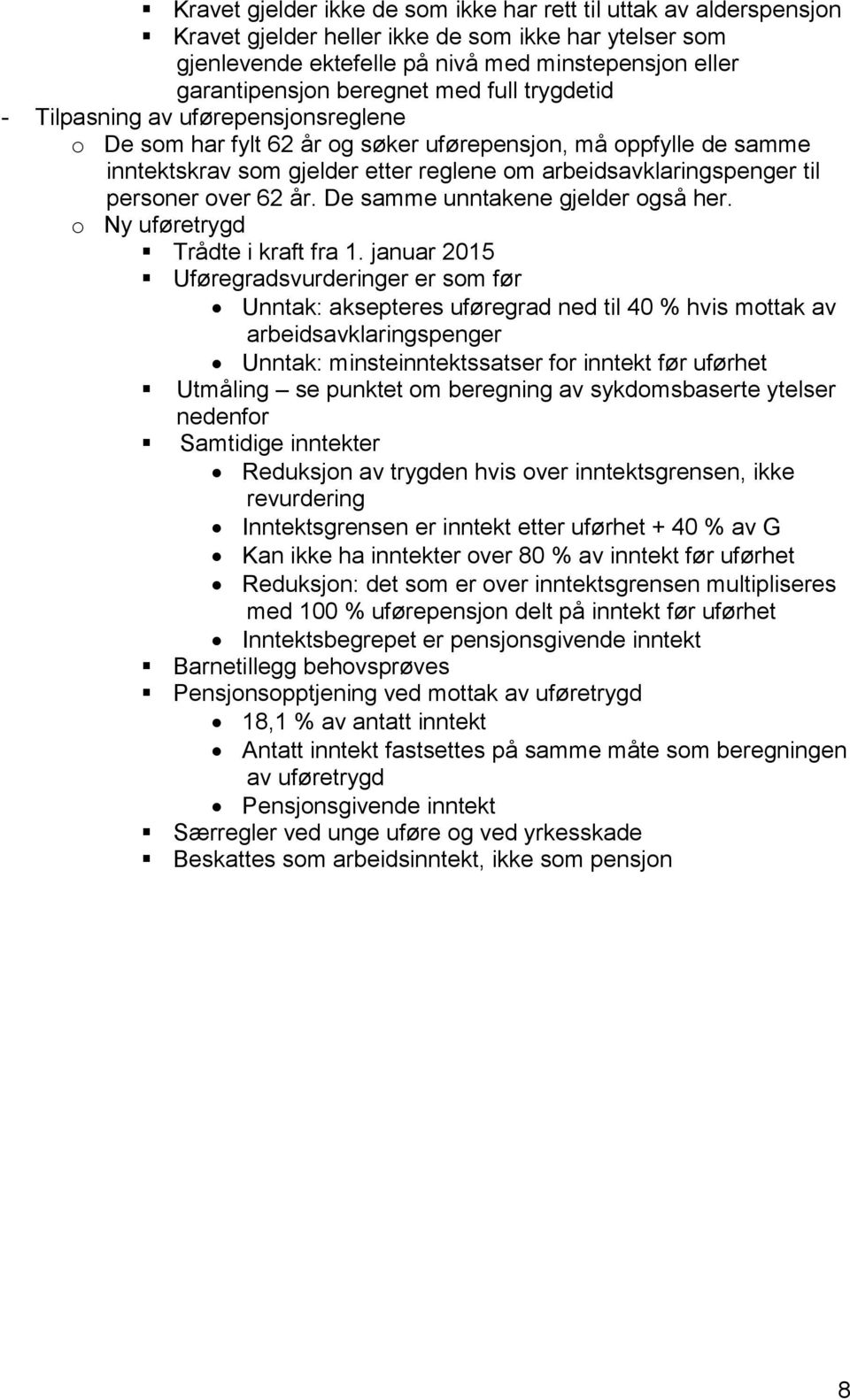 til personer over 62 år. De samme unntakene gjelder også her. o Ny uføretrygd Trådte i kraft fra 1.