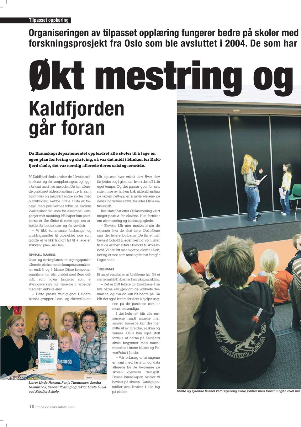 var nemlig allerede deres satsingsområde. På Kaldfjord skole ønsker de å kvalitetssikre lese- og skriveopplæringen, og ligge i forkant med nye metoder.