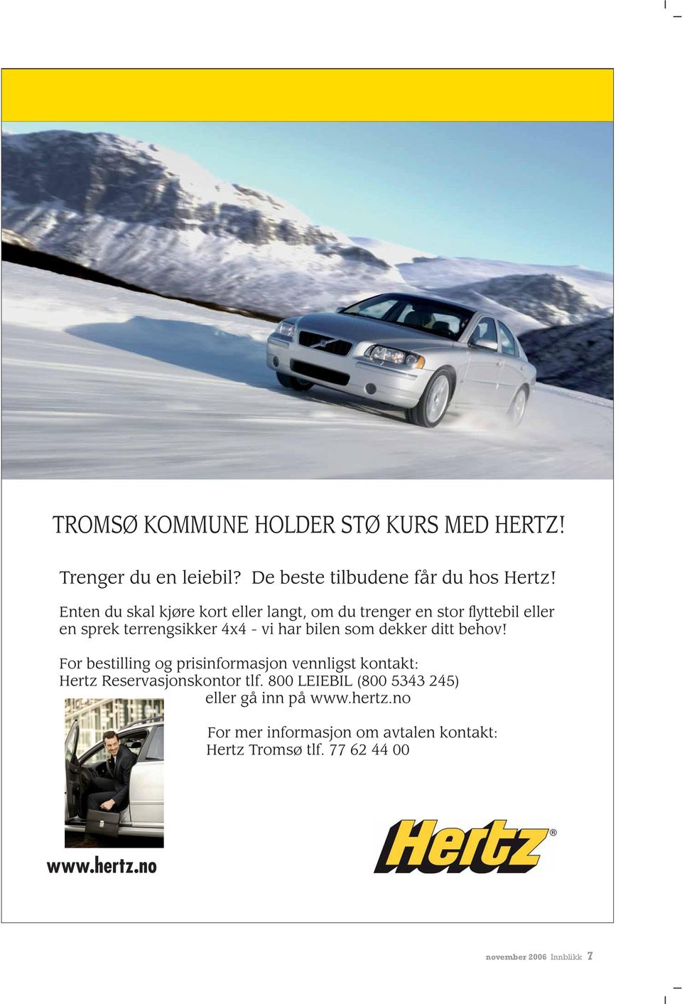 dekker ditt behov! For bestilling og prisinformasjon vennligst kontakt: Hertz Reservasjonskontor tlf.