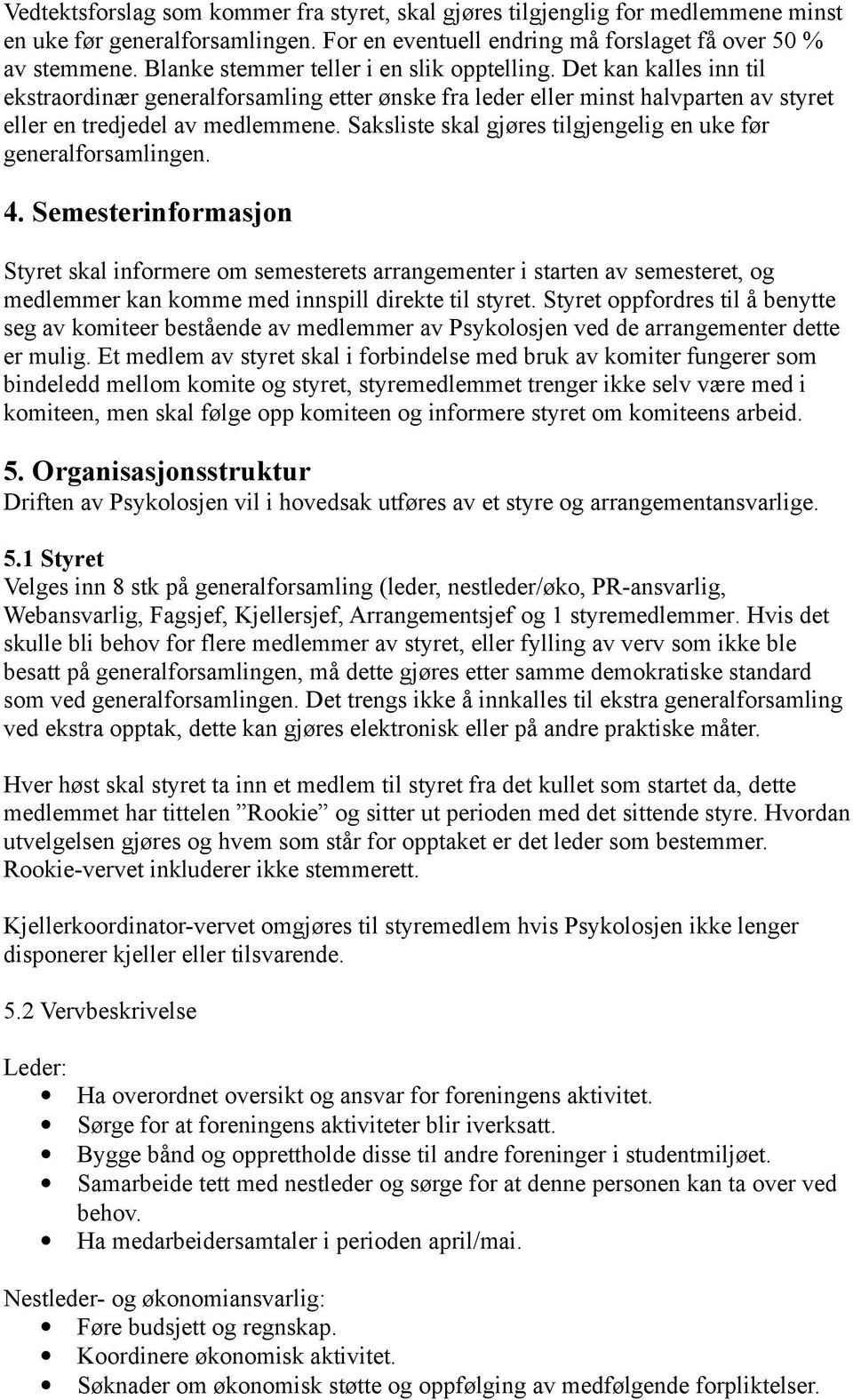 Saksliste skal gjøres tilgjengelig en uke før generalforsamlingen. 4.