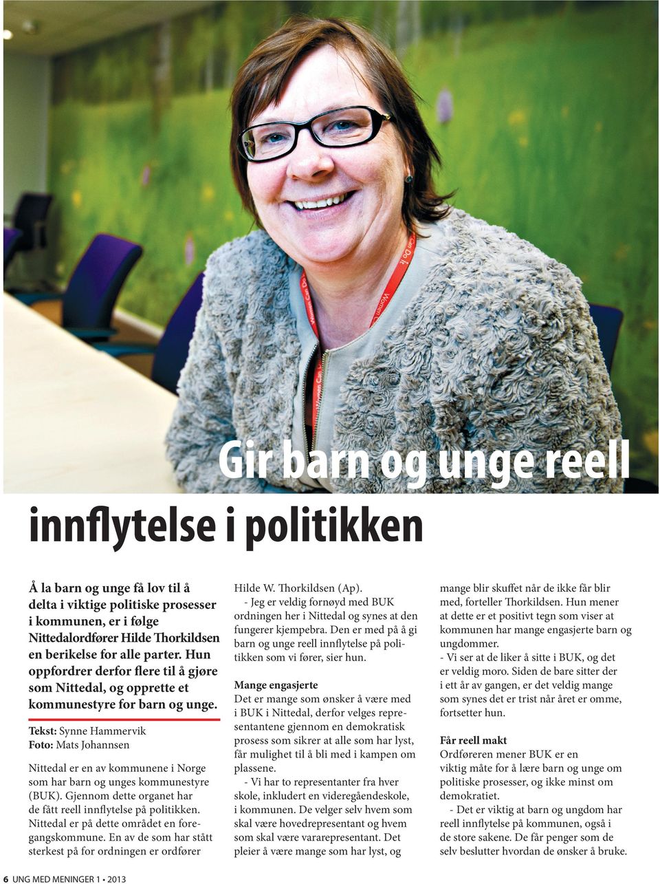 Tekst: Synne Hammervik Foto: Mats Johannsen Nittedal er en av kommunene i Norge som har barn og unges kommunestyre (BUK). Gjennom dette organet har de fått reell innflytelse på politikken.