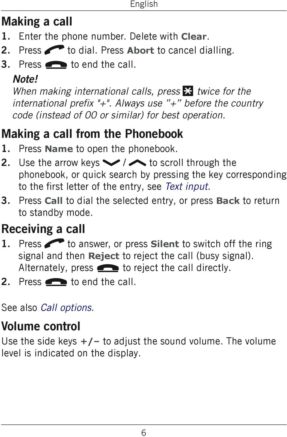 Making a call from the Phonebook Press Name to open the phonebook.