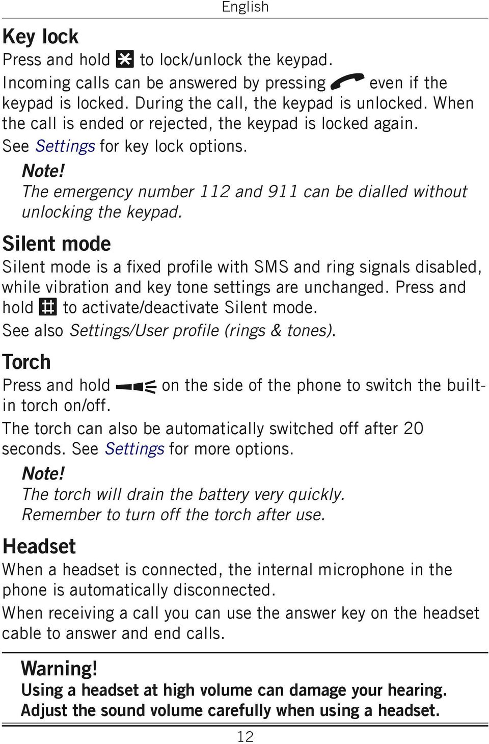 Silent mode Silent mode is a fixed profile with SMS and ring signals disabled, while vibration and key tone settings are unchanged. Press and hold # to activate/deactivate Silent mode.