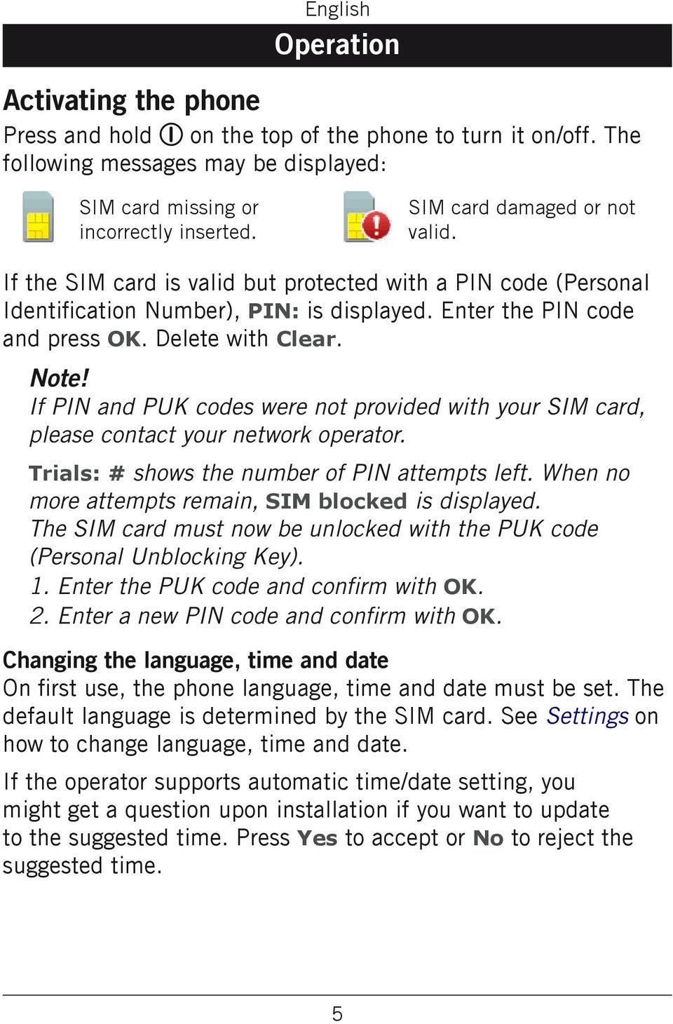 If PIN and PUK codes were not provided with your SIM card, please contact your network operator. Trials: # shows the number of PIN attempts left.