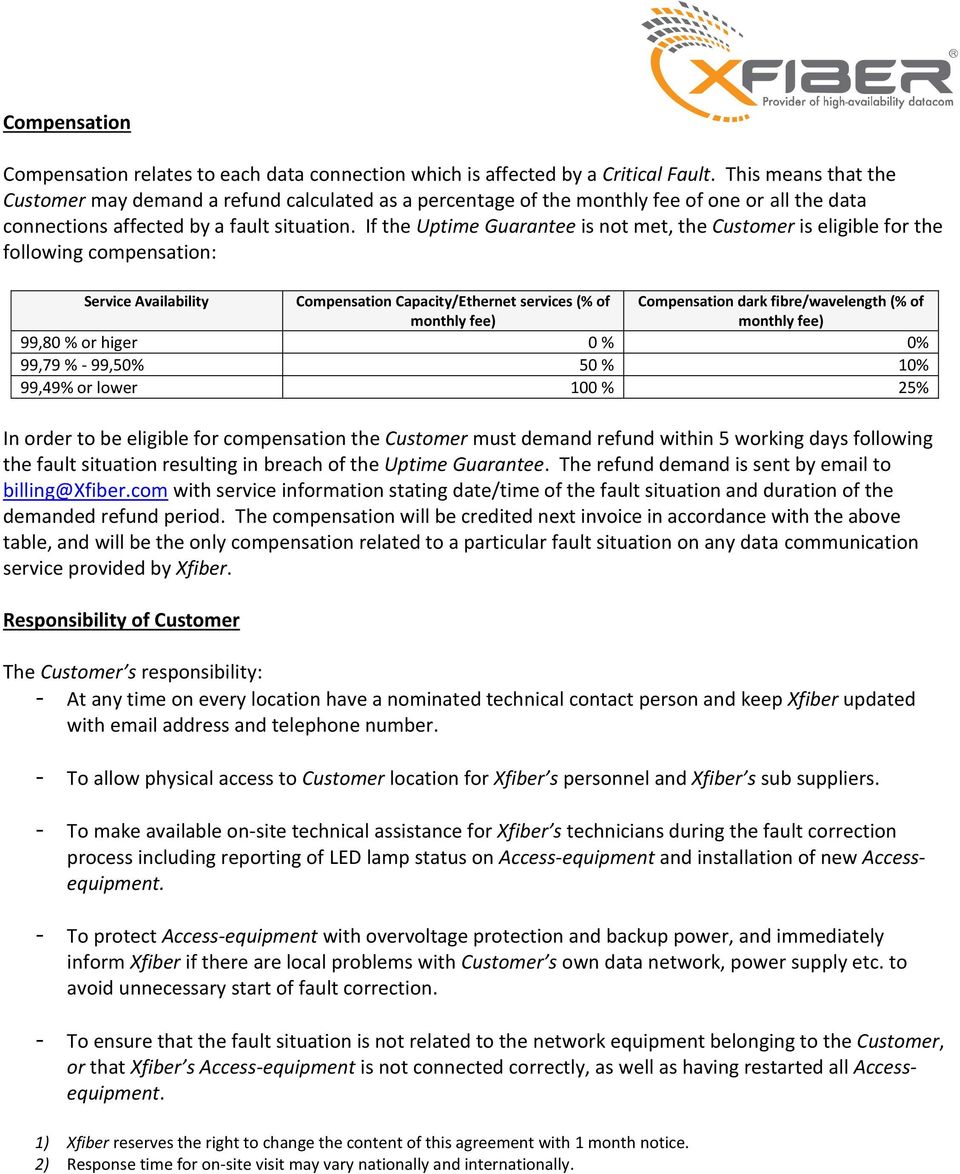 If the Uptime Guarantee is not met, the Customer is eligible for the following compensation: Service Availability Compensation Capacity/Ethernet services (% of monthly fee) Compensation dark