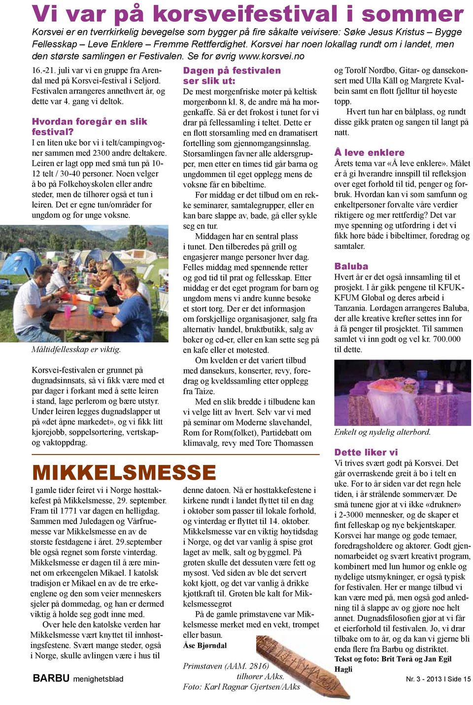 Festivalen arrangeres annethvert år, og dette var 4. gang vi deltok. Hvordan foregår en slik festival? I en liten uke bor vi i telt/campingvogner sammen med 2300 andre deltakere.