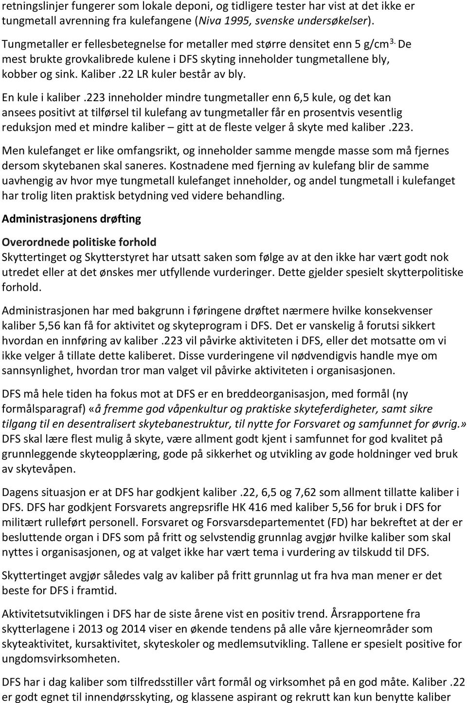 22 LR kuler består av bly. En kule i kaliber.