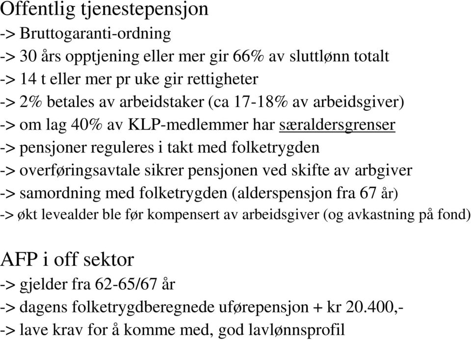 overføringsavtale sikrer pensjonen ved skifte av arbgiver -> samordning med folketrygden (alderspensjon fra 67 år) -> økt levealder ble før kompensert av