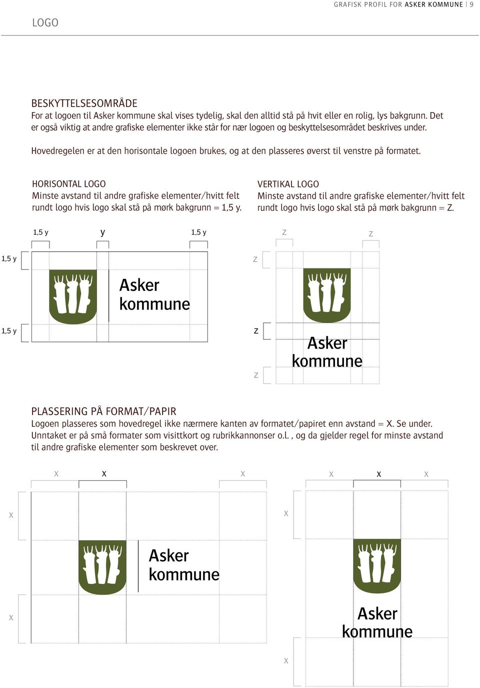 Hovedregelen er at den horisontale logoen brukes, og at den plasseres øverst til venstre på formatet.