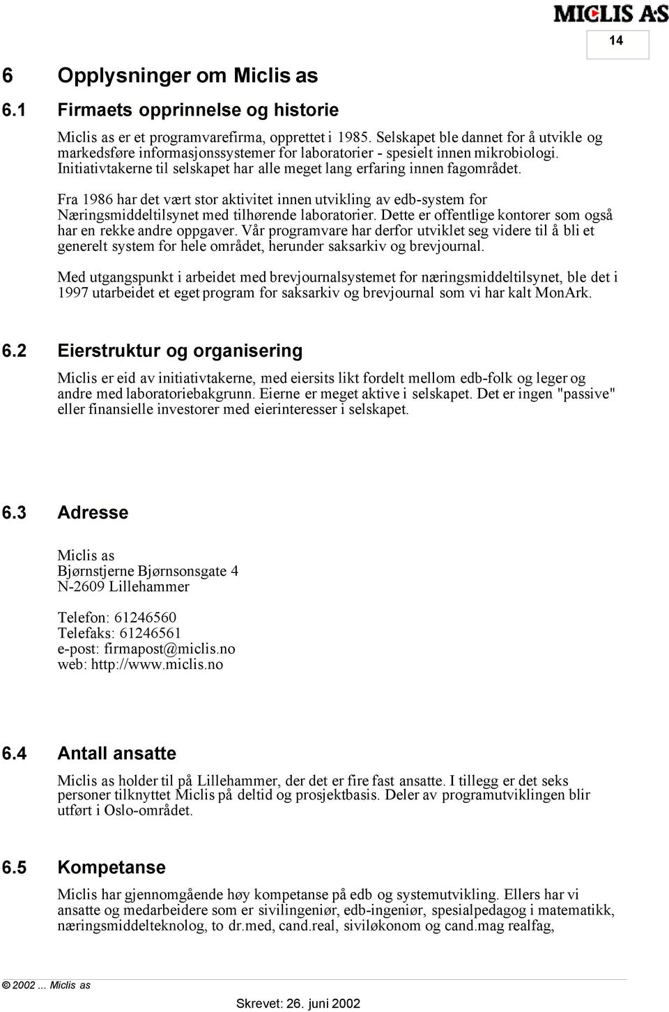 Fra 1986 har det vært stor aktivitet innen utvikling av edb-system for Næringsmiddeltilsynet med tilhørende laboratorier. Dette er offentlige kontorer som også har en rekke andre oppgaver.