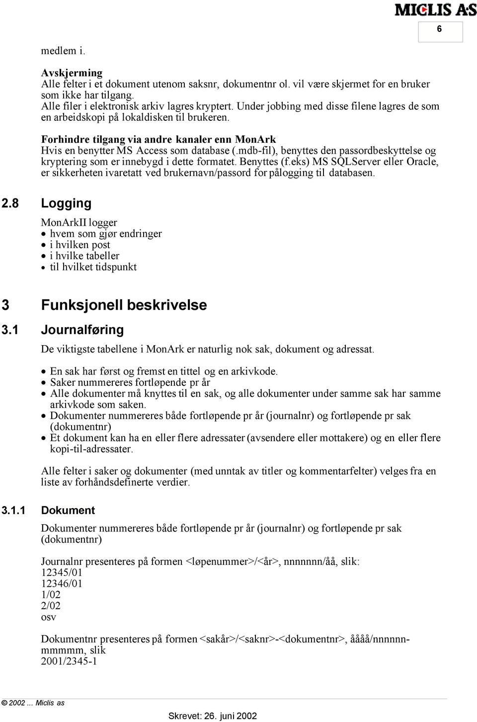 mdb-fil), benyttes den passordbeskyttelse og kryptering som er innebygd i dette formatet. Benyttes (f.