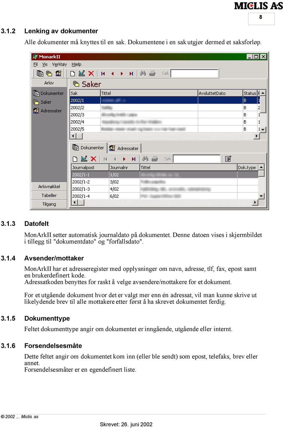 4 Avsender/mottaker MonArkII har et adresseregister med opplysninger om navn, adresse, tlf, fax, epost samt en brukerdefinert kode.