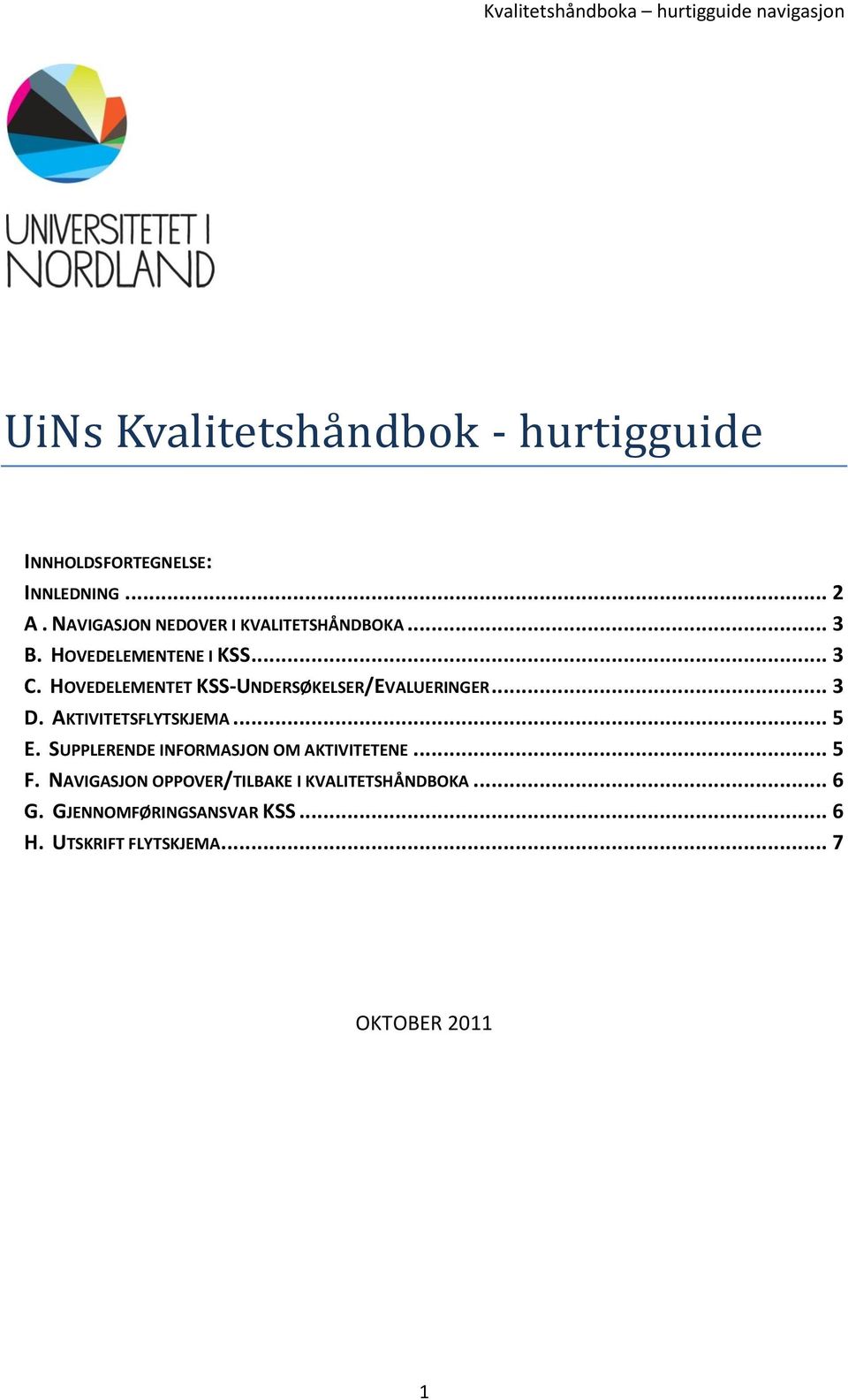 HOVEDELEMENTET KSS-UNDERSØKELSER/EVALUERINGER... 3 D. AKTIVITETSFLYTSKJEMA... 5 E.